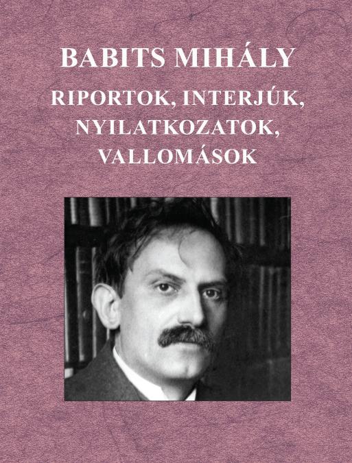 Babits Mihály Riportok, interjúk, nyilatkozatok, vallomások